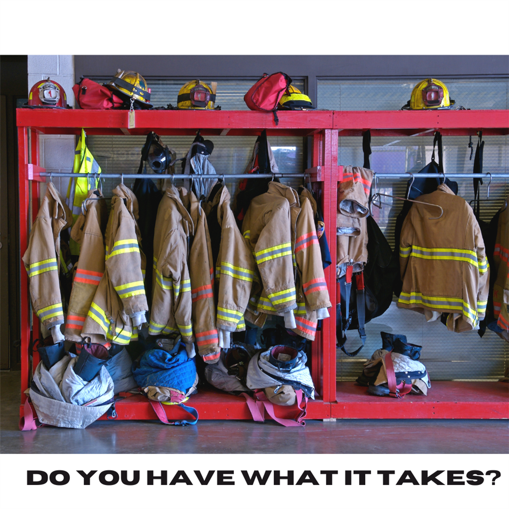  Fire fighter equipment with text that reads "Do you have what it takes?"